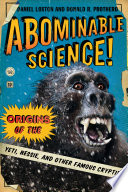 Abominable science! : origins of the Yeti, Nessie, and other famous cryptids [E-Book] /