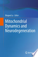 Mitochondrial Dynamics and Neurodegeneration [E-Book] /