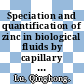 Speciation and quantification of zinc in biological fluids by capillary electrophoresis and inductively coupled plasma mass spectrometry /