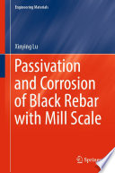 Passivation and Corrosion of Black Rebar with Mill Scale [E-Book] /