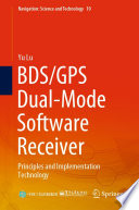 BDS/GPS Dual-Mode Software Receiver [E-Book] : Principles and Implementation Technology /