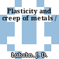 Plasticity and creep of metals /
