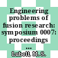 Engineering problems of fusion research: symposium 0007: proceedings vol 0001 : Knoxville, TN, 25.10.77-28.10.77.