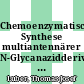 Chemoenzymatische Synthese multiantennärer N-Glycanazidderivate mit Core-Substitutionen /