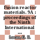 Fusion reactor materials. 9A : proceedings of the Ninth International Conference on Fusion Reactor Materials (ICFRM-9), Colorado Springs, CO, USA, October 10-15, 1999 /