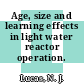 Age, size and learning effects in light water reactor operation.