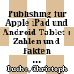Publishing für Apple iPad und Android Tablet : Zahlen und Fakten ; Markt und Technik ; Konzept und Design /