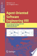 Agent-oriented software engineering [E-Book] : 8th international workshop, AOSE 2007, Honolulu, HI, USA, May 14, 2007 : revised selected papers /