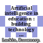 Artificial intelligence in education : building technology rich learning contexts that work [E-Book] /