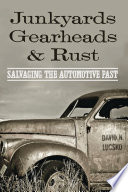 Junkyards, gearheads, and rust : salvaging the automotive past [E-Book] /