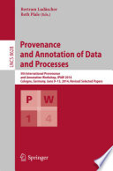 Provenance and Annotation of Data and Processes [E-Book] : 5th International Provenance and Annotation Workshop, IPAW 2014, Cologne, Germany, June 9-13, 2014. Revised Selected Papers /