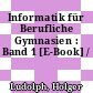 Informatik für Berufliche Gymnasien : Band 1 [E-Book] /
