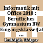 Informatik mit Office 2010 : Berufliches Gymnasium BW Eingangsklasse/Jahrgangsstufe 1 Schülerbuch [E-Book] /