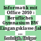Informatik mit Office 2010 : Berufliches Gymnasium BW Eingangsklasse/Jahrgangsstufe1 Lehrermedienpaket [E-Book] /