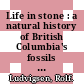 Life in stone : a natural history of British Columbia's fossils [E-Book] /
