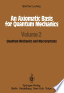 An Axiomatic Basis for Quantum Mechanics [E-Book] : Volume 2 Quantum Mechanics and Macrosystems /