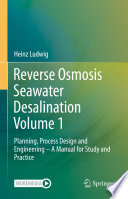 Reverse Osmosis Seawater Desalination Volume 1 [E-Book] : Planning, Process Design and Engineering - A Manual for Study and Practice /