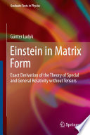 Einstein in Matrix Form [E-Book] : Exact Derivation of the Theory of Special and General Relativity without Tensors /