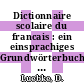 Dictionnaire scolaire du francais : ein einsprachiges Grundwörterbuch für die Schule.