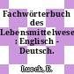 Fachwörterbuch des Lebensmittelwesens : Englisch - Deutsch.
