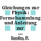 Gleichungen zur Physik : Formelsammlung und Anleitung zur Lösung physikalischer Aufgaben.