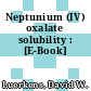 Neptunium (IV) oxalate solubility : [E-Book]
