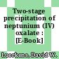 Two-stage precipitation of neptunium (IV) oxalate : [E-Book]