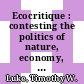 Ecocritique : contesting the politics of nature, economy, and culture [E-Book] /