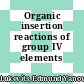 Organic insertion reactions of group IV elements /