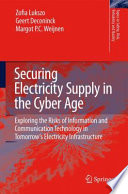 Securing Electricity Supply in the Cyber Age [E-Book] : Exploring the Risks of Information and Communication Technology in Tomorrow's Electricity Infrastructure /