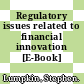Regulatory issues related to financial innovation [E-Book] /