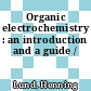 Organic electrochemistry : an introduction and a guide /