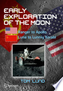 Early Exploration of the Moon [E-Book] : Ranger to Apollo, Luna to Lunniy Korabl /