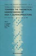 Adriatico research conference and workshop on towards the theoretical understanding of t(c) superconductors: proceedings : Workshop on mechanisms for high temperature superconductivity : Trieste, 20.06.88-29.07.88.