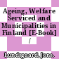 Ageing, Welfare Serviced and Municipalities in Finland [E-Book] /
