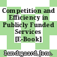 Competition and Efficiency in Publicly Funded Services [E-Book] /