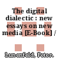 The digital dialectic : new essays on new media [E-Book] /