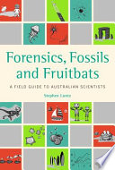 Forensics, fossils and fruitbats : a field guide to Australian scientists [E-Book] /