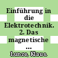 Einführung in die Elektrotechnik. 2. Das magnetische Feld : Leitfaden und Aufgaben.