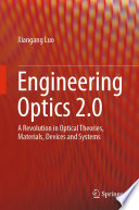 Engineering Optics 2.0 [E-Book] : A Revolution in Optical Theories, Materials, Devices and Systems /