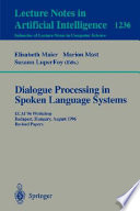 Dialogue Processing in Spoken Language Systems [E-Book] : ECAI'96, Workshop, Budapest, Hungary, August 13, 1996, Revised Papers /