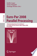 Euro-Par 2008 - parallel processing [E-Book] : 14th International Euro-Par Conference, Las Palmas de Gran Canaria, Spain, August 26-29, 2008 : proceedings /