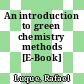 An introduction to green chemistry methods [E-Book] /