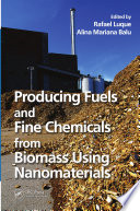 Producing fuels and fine chemicals from biomass using nanomaterials [E-Book] /