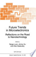 Future Trends in Microelectronics [E-Book] : Reflections on the Road to Nanotechnology /