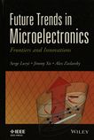Future trends in microelectronics : frontiers and innovations /