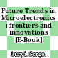 Future Trends in Microelectronics : frontiers and innovations [E-Book] /