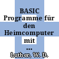 BASIC Programme für den Heimcomputer mit ausführlicher Programmbeschreibung.