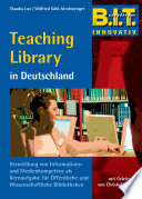 Teaching Library in Deutschland : Vermittlung von Informations- und Medienkompetenz als Kernaufgabe für Öffentliche und Wissenschaftliche Bibliotheken /