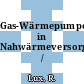 Gas-Wärmepumpenanlagen in Nahwärmeversorgungssystemen /